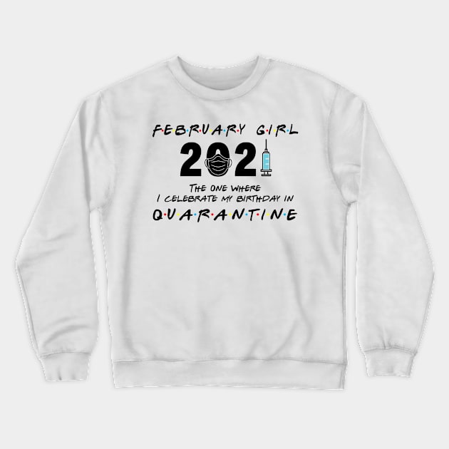 February Girl The when I celebrate my birthday in Quarantine Crewneck Sweatshirt by Salt88